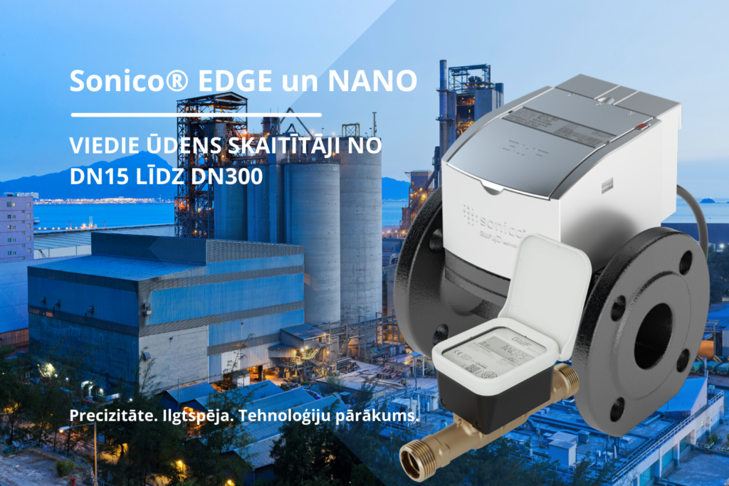 Viedie ultraskaņas ūdens skaitītāji Sonico® EDGE un Sonico®  NANO – inovatīva ūdens patēriņa uzskaite visiem diametriem no DN15 līdz DN300
